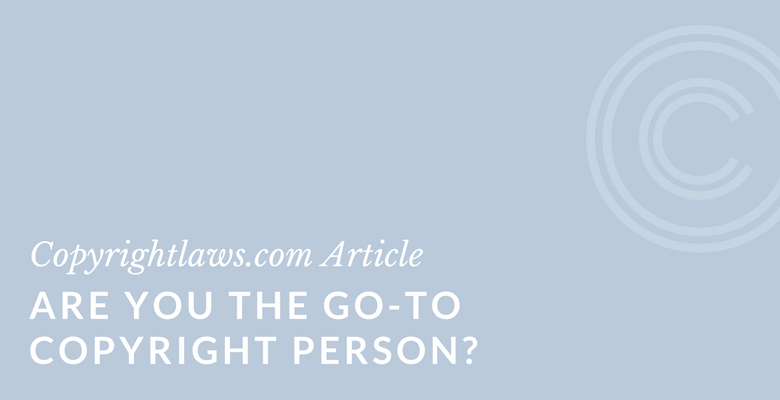 Learn how to embrace the role of the go-to copyright person.