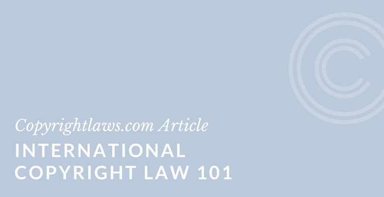 Introduction to International Copyright Law ❘ Copyrightlaws.com